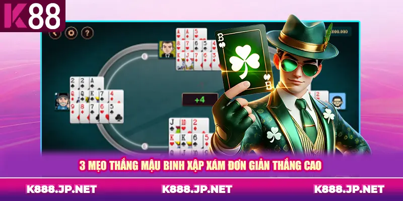 3 mẹo thắng mậu binh xập xám đơn giản thắng cao