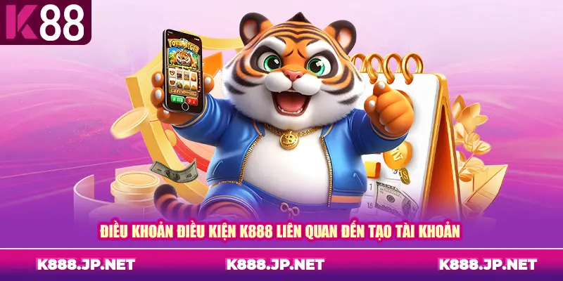 Điều khoản điều kiện K88 liên quan đến tạo tài khoản