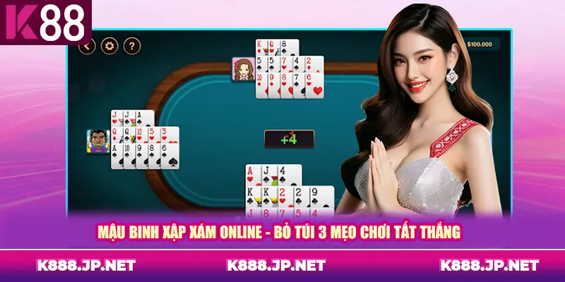 Mậu Binh Xập Xám Online - Bỏ Túi 3 Mẹo Chơi Tất Thắng