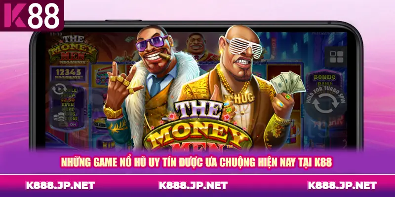 Những game nổ hũ uy tín được ưa chuộng hiện nay tại K88