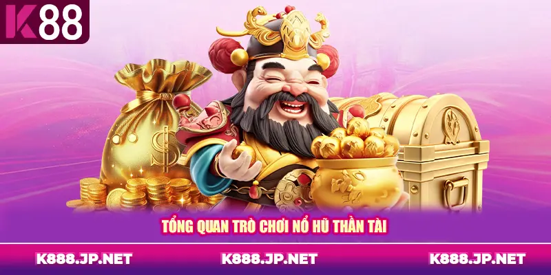 Tổng quan trò chơi nổ hũ Thần Tài