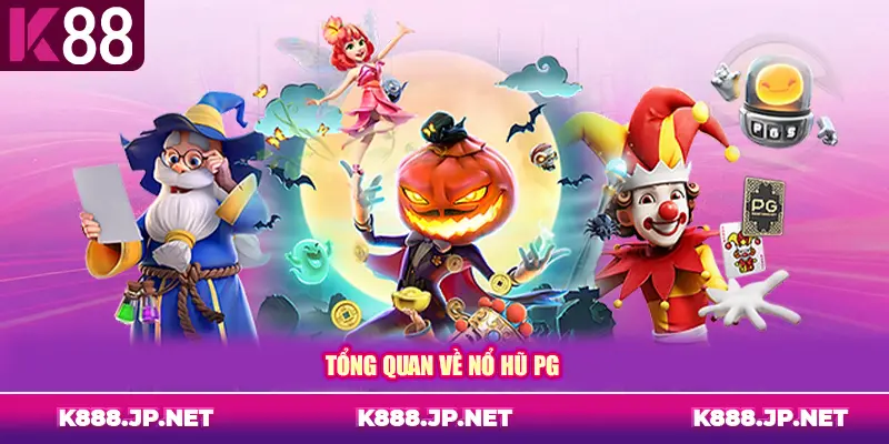 Tổng quan về nổ hũ PG